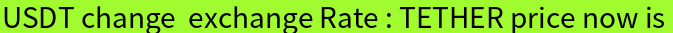 USDT परिवर्तन विनिमय दर : तार की कीमत अब है